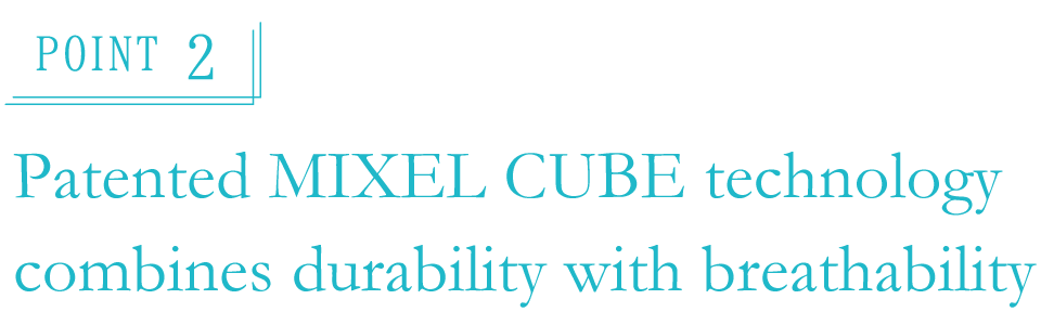 Point 2 Patented MIXEL CUBE technology combines durability with breathability